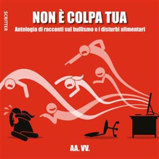 Non è colpa tua - Antologia di racconti sul bullismo e i disturbi alimentari - cover