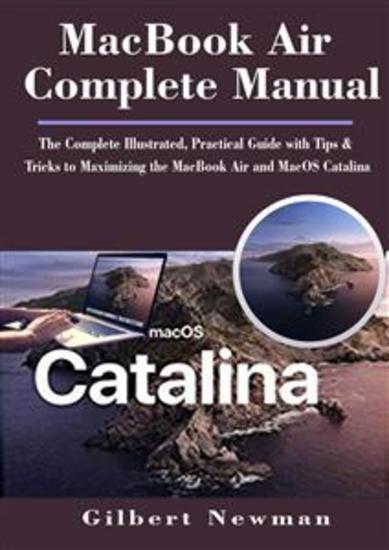MacBook Air Complete Manual - The Complete Illustrated Practical Guide with Tips & Tricks to Maximizing the MacBook Air and MacOS Catalina - cover