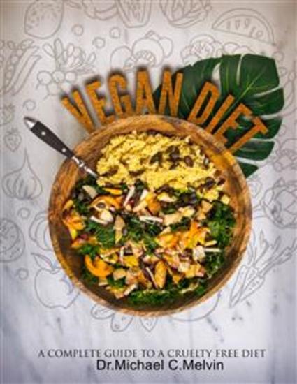 Vegan Diet - A Complete Guide To A Cruelty Free Diet - cover