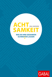 Achtsamkeit - Wie Sie Ihre Gedanken schweigen lassen