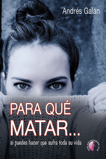 Para qué matar si puedes hacer que sufra toda su vida - cover