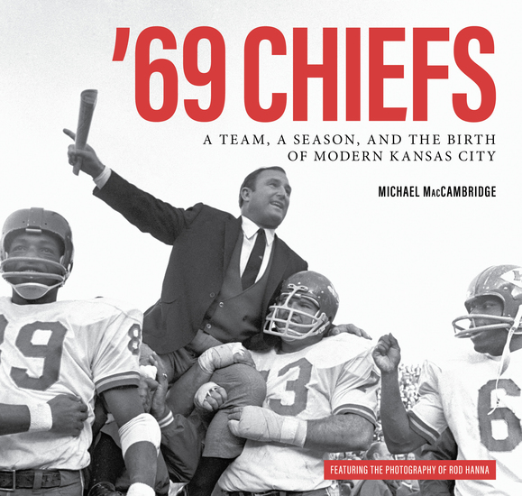 '69 Chiefs - A Team a Season and the Birth of Modern Kansas City - cover