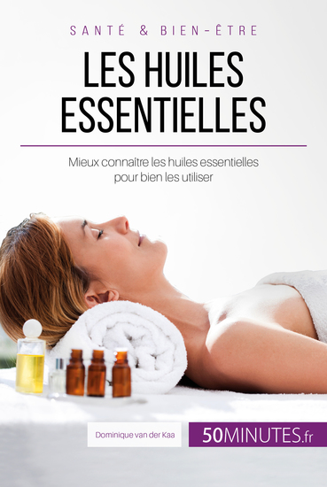 Les huiles essentielles - Mieux connaître les huiles essentielles pour bien les utiliser - cover