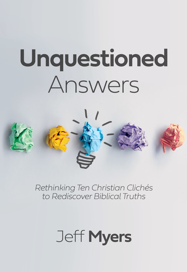 Unquestioned Answers - Rethinking Ten Christian Clichés to Rediscover Biblical Truths - cover