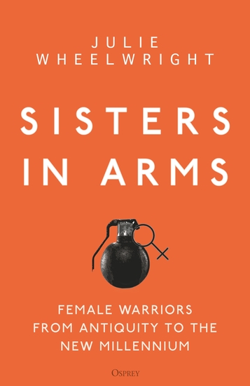Sisters in Arms - Female warriors from antiquity to the new millennium - cover