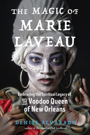 The Magic of Marie Laveau - Embracing the Spiritual Legacy of the Voodoo Queen of New Orleans - cover