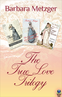 The True Love Trilogy - Truly Yours; The Scandalous Life of a True Lady; and The Wicked Ways of a True Hero