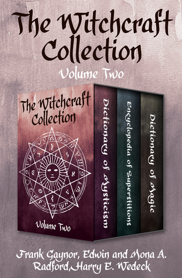 The Witchcraft Collection Volume Two - Dictionary of Mysticism Encyclopedia of Superstitions and Dictionary of Magic - cover