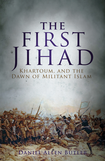 The First Jihad - Khartoum and the Dawn of Militant Islam - cover