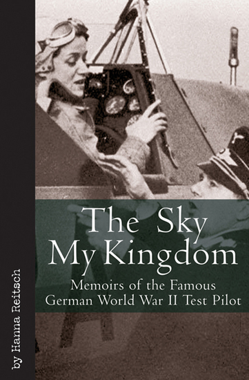 The Sky My Kingdom - Memoirs of the Famous German World War II Test Pilot - cover