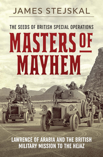 Masters of Mayhem - Lawrence of Arabia and the British Military Mission to the Hejaz - cover