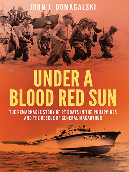 Under a Blood Red Sun - The Remarkable Story of PT Boats in the Philippines and the Rescue of General MacArthur - cover
