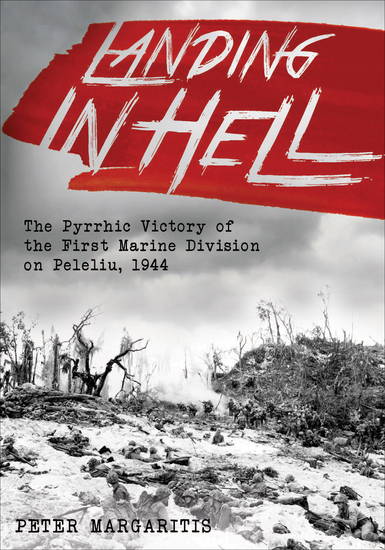 Landing in Hell - The Pyrrhic Victory of the First Marine Division on Peleliu 1944 - cover