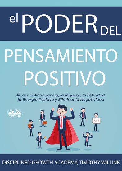 El Poder Del Pensamiento Positivo - Atraer La Abundancia La Riqueza La Felicidad La Energía Positiva Y Eliminar La Negatividad - cover