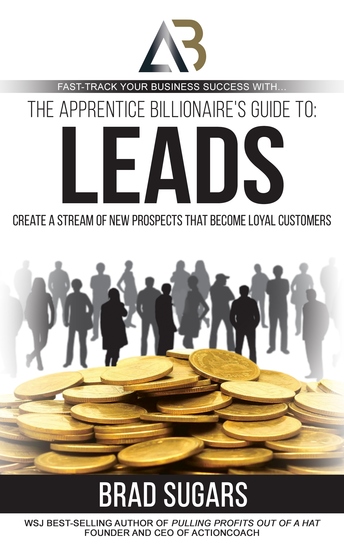 The Apprentice Billionaire's Guide to Leads - Create a Stream of New Prospects that Become Loyal Customers - cover