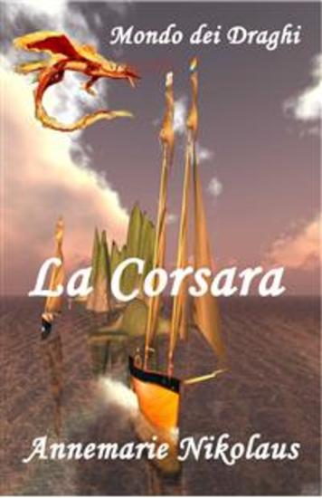 La Corsara - Un Romanzo Fantasy Su Navigatori Draghi Ed Elfi - cover