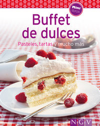 Buffet de dulces - Nuestras 100 mejores recetas en un solo libro