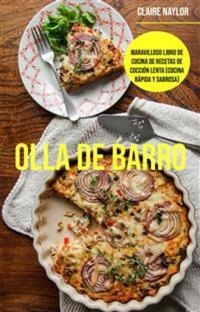 Olla De Barro: Maravilloso Libro De Cocina De Recetas De Cocción Lenta (Cocina Rápida Y Sabrosa) - Maravillosas Recetas De Cocción Lenta (Cocina Rápida Y Sabrosa)