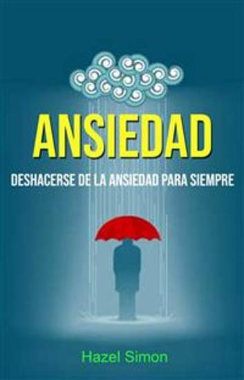 Ansiedad: Deshacerse De La Ansiedad Para Siempre - cover