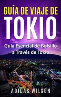 Guía De Viaje De Tokio - Guia Esencial De Bolsillo A Través De Tokio
