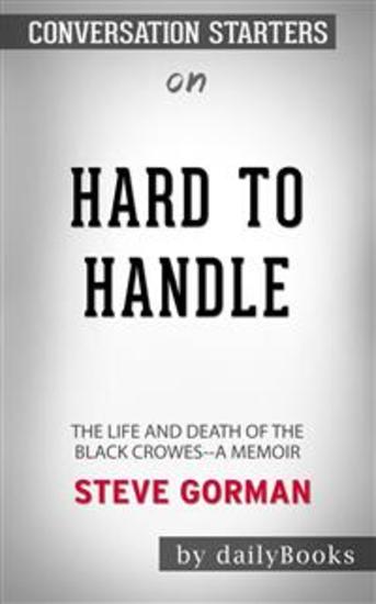 Hard to Handle: The Life and Death of the Black Crowes--A Memoir by Steve Gorman: Conversation Starters - cover