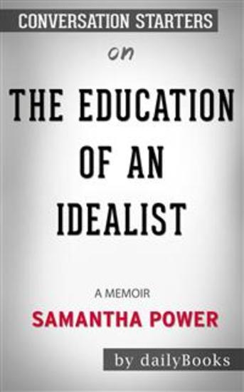 The Education of an Idealist: A Memoir by Samantha Power: Conversation Starters - cover