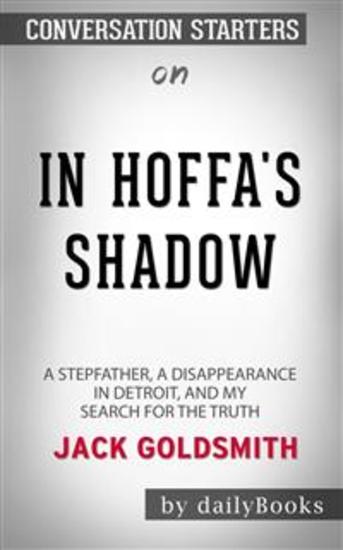 In Hoffa's Shadow: A Stepfather a Disappearance in Detroit and My Search for the Truth by Jack Goldsmith: Conversation Starters - cover
