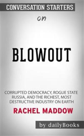 Blowout: Corrupted Democracy Rogue State Russia and the Richest Most Destructive Industry on Earth by Rachel Maddow: Conversation Starters - cover