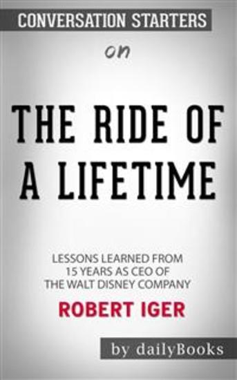 The Ride of a Lifetime: Lessons Learned from 15 Years as CEO of the Walt Disney Company by Robert Iger: Conversation Starters - cover
