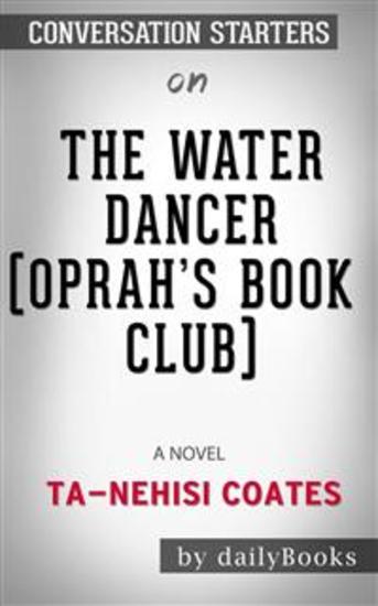 The Water Dancer (Oprah's Book Club): A Novel by Ta-Nehisi Coates: Conversation Starters - cover
