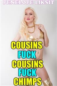 Cousins Fuck Cousins Fuck Chimps