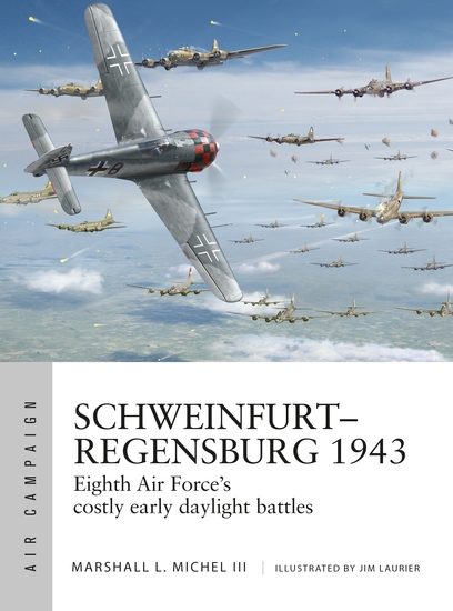 Schweinfurt–Regensburg 1943 - Eighth Air Force’s costly early daylight battles - cover