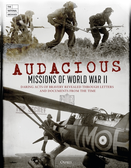Audacious Missions of World War II - Daring Acts of Bravery Revealed Through Letters and Documents from the Time - cover