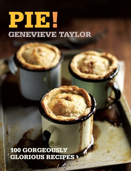 Pie! - 100 Gorgeously Glorious Recipes - cover