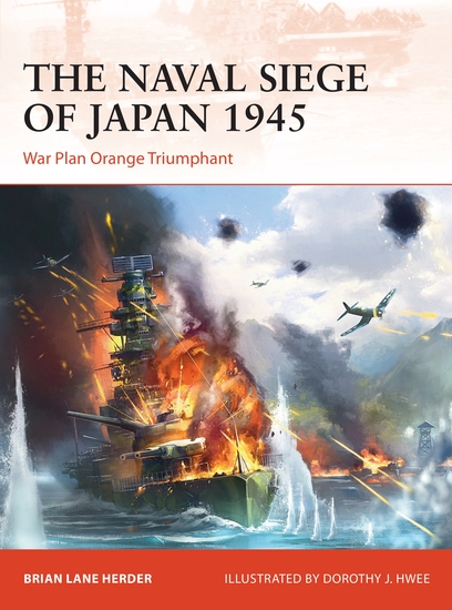 The Naval Siege of Japan 1945 - War Plan Orange Triumphant - cover