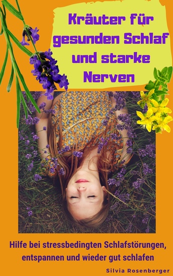 Kräuter für gesunden Schlaf und starke Nerven - Hilfe bei stressbedingten Schlafstörungen entspannen und wieder gut schlafen - cover