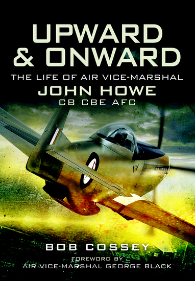 Upward & Onward - The Life of Air Vice-Marshal John Howe CB CBE AFC - cover