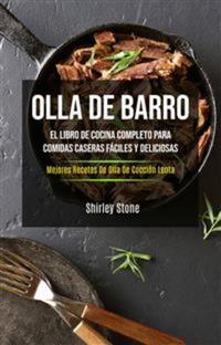Olla De Barro: El Libro De Cocina Completo Para Comidas Caseras Fáciles Y Deliciosas