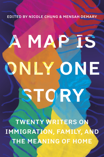 A Map Is Only One Story - Twenty Writers on Immigration Family and the Meaning of Home - cover