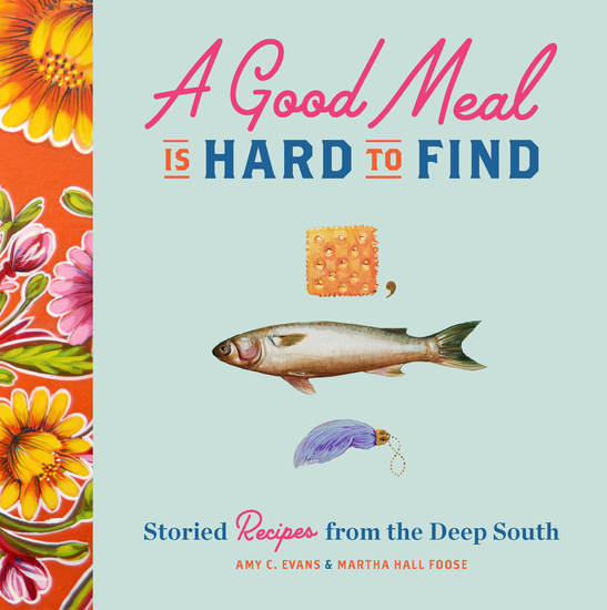 A Good Meal Is Hard to Find - Storied Recipes from Deep South - cover