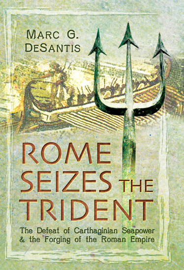 Rome Seizes the Trident - The Defeat of Carthaginian Seapower & the Forging of the Roman Empire - cover