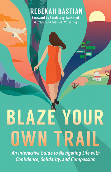 Blaze Your Own Trail - An Interactive Guide to Navigating Life with Confidence Solidarity and Compassion - cover