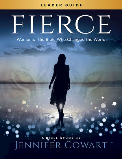 Fierce - Women's Bible Study Leader Guide - Women of the Bible Who Changed the World - cover