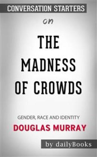 The Madness of Crowds: Gender Race and Identity by Douglas Murray: Conversation Starters - cover