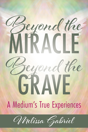 Beyond the Miracle Beyond the Grave - A Medium's True Experiences - cover