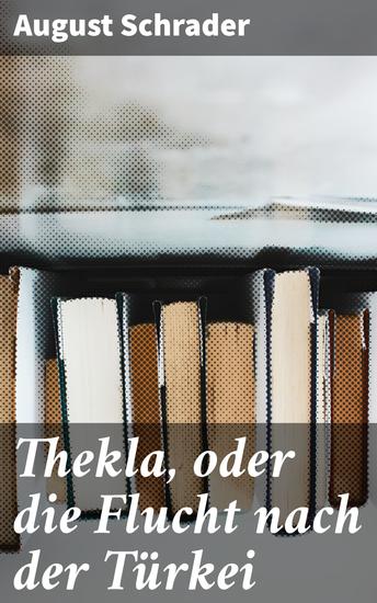 Thekla oder die Flucht nach der Türkei - Novellen - cover