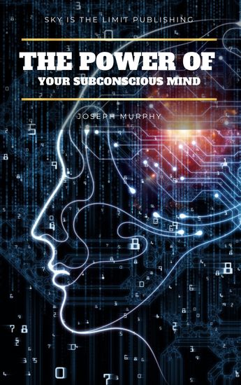 The Power of Your Subconscious Mind - There Are No Limits to the Prosperity Happiness and Peace of Mind You Can Achieve Simply by Using the Power of the Subconscious Mind Updated - cover