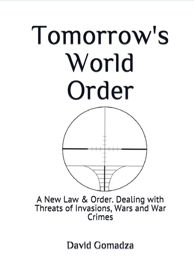 Tomorrow's World Order A New Law and Order - Dealing with Threats of Invasions Wars and War Crimes - cover