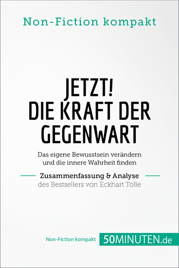 Jetzt! Die Kraft der Gegenwart Zusammenfassung & Analyse des Bestsellers von Eckhart Tolle - Das eigene Bewusstsein verändern und die innere Wahrheit finden - cover