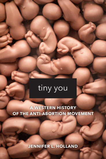 Tiny You - A Western History of the Anti-Abortion Movement - cover